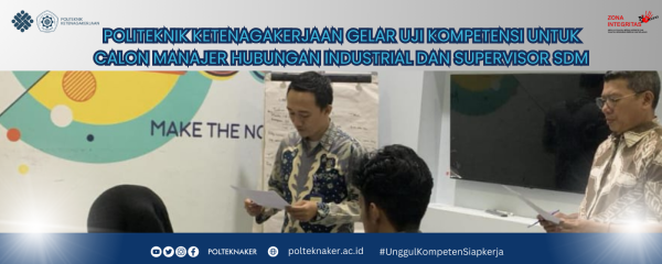 LSP POLITEKNIK KETENAGAKERJAAN GELAR UJI KOMPETENSI UNTUK SKEMA MANAJER HUBUNGAN INDUSTRIAL DAN SUPERVISOR SDM